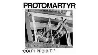 Protomartyr - You're With A Creep | Colpi Proibiti
