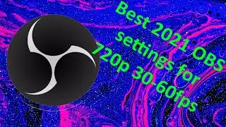 Best 2021 OBS settings for 720p 30-60 fps and more!!!