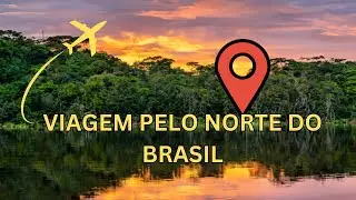 Viagem pelo Norte do Brasil