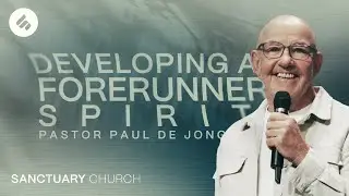 Developing a Forerunner Spirit | Pastor Paul de Jong | Sanctuary Church Sunshine Coast