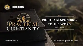Rightly Responding to the Word (James 1:22-25) - Jesse Torres