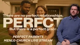 Perfect Parents | PERFCT | Menlo Church Live Stream