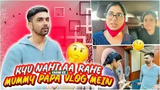 Kyu nahi ate Yashi ke parents vlogs me 