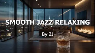 Smooth Jazz Relaxing Live | Cozy Night Sax 🎷| Chill Lounge Music for Work, Relax and Study By 2J