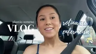 rotina de enfermeira e plantão noturno | vlog