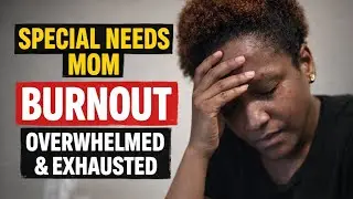 Special needs mom honest conversation about burnout. Parents can feel overwhelmed 