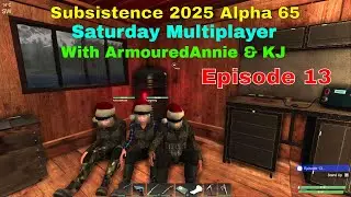 Saturday Subsistence Multiplayer 2025 with ArmouredAnnie and KJ | Episode 13