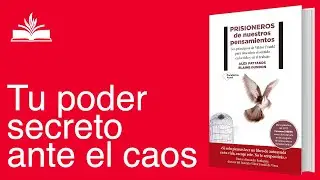Prisioneros de Nuestros Pensamientos &ndash; Resumen del Libro por Alex Pattakos y Elaine Dundon