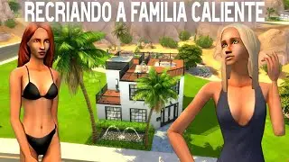Recriando a fam&iacute;lia Caliente do The Sims 2 (CAS / Speed Build)