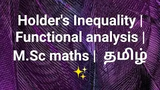 Holder's Inequality | Functional analysis | M.Sc maths |  தமிழ் | ✨