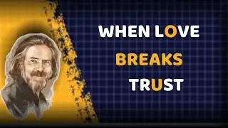 When Love Breaks Trust | Alan Watts Inspired Speech