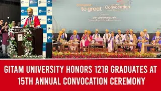 GITAM University Honors 1218 Graduates at 15th Annual Convocation Ceremony