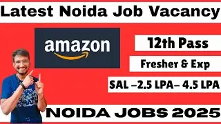 Amazon Jobs For Fresher 2025 | Noida Job Vacancy 2025 | SAL -2.5 LPA- 4.5 LPA