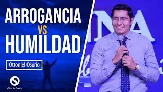 Arrogancia VS Humildad //El Orgullo Mata //  Pastor Ottoniel Osorio // predica