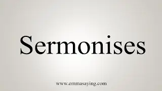 How To Say Sermonises
