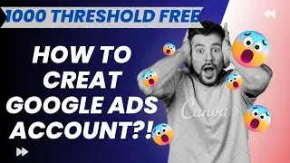 How to creat google ads account and get 1000 thresholds free