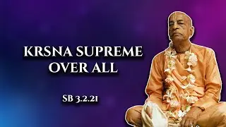 Kṛṣṇa supreme over all || SB 3.2.21