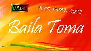 Baila Toma - AFRO Remix [DJEC18 2022]