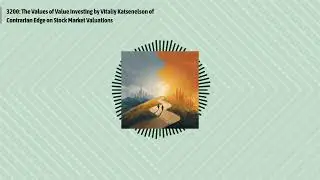 3200: The Values of Value Investing by Vitaliy Katsenelson of Contrarian Edge on Stock Market...