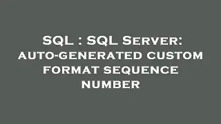 SQL : SQL Server: auto-generated custom format sequence number