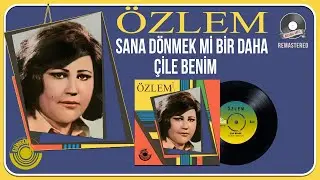 Özlem - Sana Dönmek mi Bir Daha / Çile Benim - Orijinal 45'lik Kayıtları Remastered