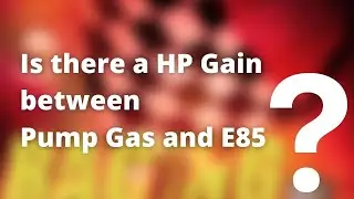 Is there a Horse Power Gain between Pump Gas and E85