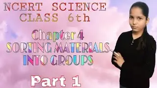 Chapter 4 Sorting Materials Into Groups | NCERT Science Class 6th | Part 1