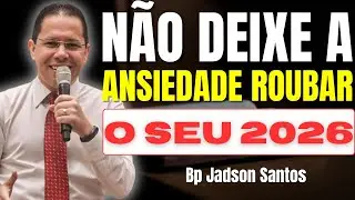 Não Deixe a Ansiedade Destruir Seu 2026 | Fé Forte Para Vencer Qualquer Tempestade– Bp Jadson Santos
