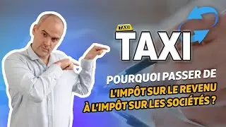 🚕TAXIS I💲GAGNEZ DE L&rsquo;ARGENT en passant l&rsquo;imp&ocirc;t sur le revenu (IR) &agrave; l&rsquo;imp&ocirc;t sur les soci&eacute;t&eacute;s (IS)