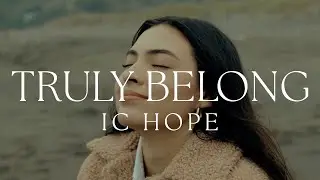 Truly Belong | IC Hope (Video Oficial)