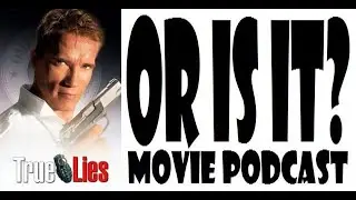 Or Is It? Movie Podcast E165 - True Lies