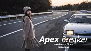 Apex Breaker - No Mercy Line【Aggressive Eurobeat／Night Street Racing】公道オーバーテイクバトル Eurobeat Nights