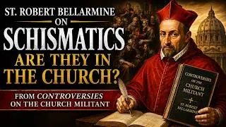 Resistance Podcast #253: St. Robert Bellarmine on Schismatics
