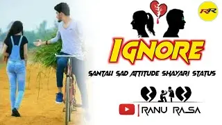 Ignore 😙New Santali Sad Attitude Shayari Status Video 2022// Ranu Rasa