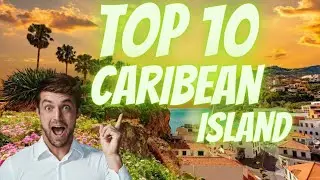 Island Wanderlust: Journey through the 10 Most Exquisite Caribbean Islands