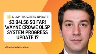 $3,941.56 So Far! Wayne Crowe OLSP System Progress Update 17