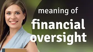 Understanding Financial Oversight: A Guide for English Language Learners