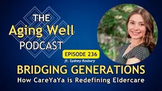 Bridging Generations: How CareYaya is Redefining Elder Care | Ep. 236