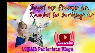 Sagot mo premyo ko,Rambol ko serbisyo ko@LS Mb Parlorista Vlogs