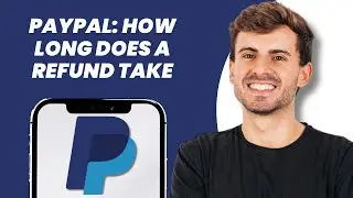 PayPal: How Long Does a Refund Take