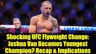 Шокирующая перемена в наилегчайшем весе UFC: Джошуа Ван стал самым молодым чемпионом? Обзор и пос...