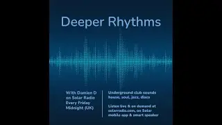 Deeper Rhythms (UK)- Episode 28 - Deep House & Soulful House radio show on Solar Radio with Damien D