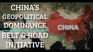 China's Geopolitical Dominance - Belt and Road Initiative