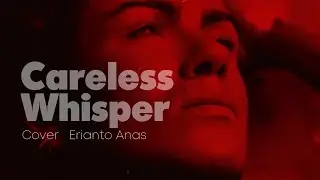 Careless Whisper George Michael - Cover Erianto Anas