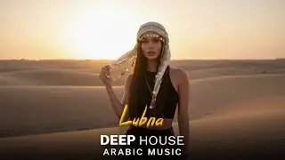 Middle Eastern Deep House Music | Desert Oasis Deep House Mix | Oriental  Vibes 2026 - Lubna