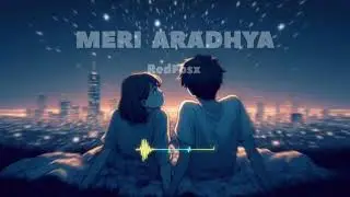 🎵 MERI ARADHYA | RedFosx x Ishant (Official Lofi Visualizer)