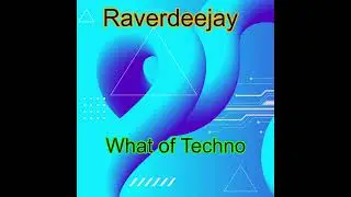 Raverdeejay - What of Techno - Minimal / Techno