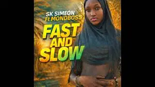Fast and Slow - SK Simeon Ft. Mondboss