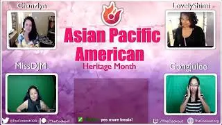 Asian Pacific American Heritage Month Roundtable w/ Chanzlyn, LovelyShimi, Miss DJM, and Gongjulee