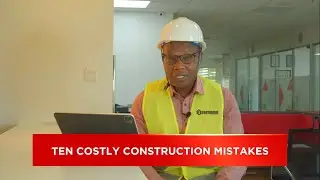 10 Costly Construction Mistakes Kenyans Are Making | Real Estate in Kenya